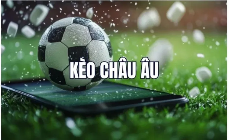 Tìm Hiểu Chi Tiết Kèo Châu Âu Là Gì Và Cách Chơi Đỉnh Cao Nhất